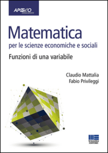 Matematica per le scienze economiche e sociali. Vol. 1: Funzioni di una variabile
