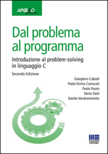 Dal Problema Al Programma. Introduzione Al Problem-Solving In Linguaggio C