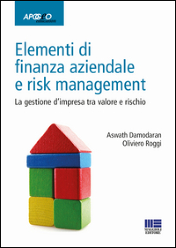 Elementi di finanza aziendale e risk management. La gestione d'impresa tra valore e rischio