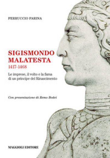 Sigismondo Malatesta 1417-1468. Le imprese, il volto e la fama di un principe del Rinascimento