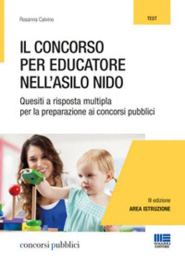 Il Concorso Per Educatore Nell'asilo Nido. Quesiti A Risposta Multipla Per La Preparazione Ai Concorsi Pubblici