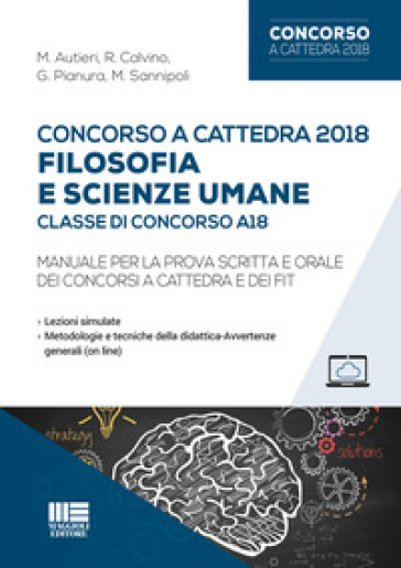 Concorso A Cattedra 2018. Filosofia E Scienze Umane. Classe Di Concorso A18. Manuale Per La Prova Scritta E Orale Dei Concorsi A Cattedra E Dei Fit