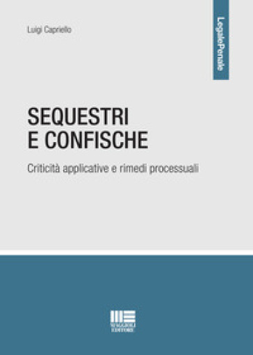 Sequestri E Confische. Criticità Applicative E Rimedi Processuali