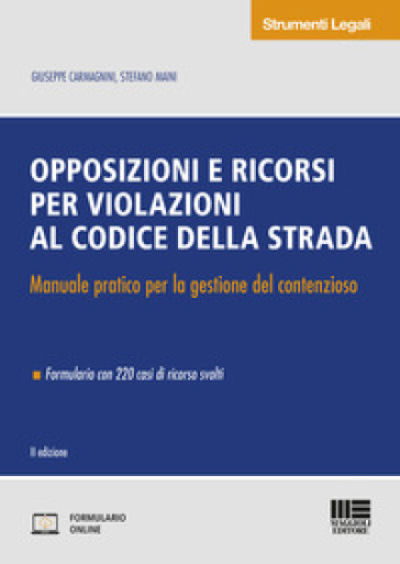 Opposizioni e ricorsi per violazioni al codice della strada. Manuale pratico per la gestione del contenzioso. Con Contenuto digitale per accesso online
