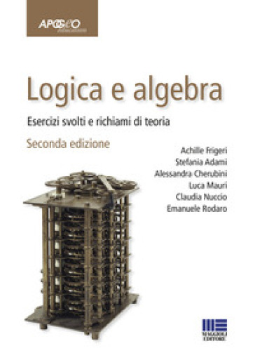 Logica e algebra. Esercizi svolti e richiami di teoria
