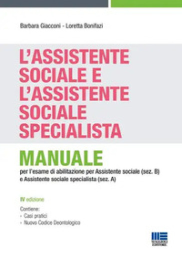 L'assistente sociale e l'assistente sociale specialista. Manuale per la preparazione all'esame di Stato per assistente sociale (sez. B) e assistente s