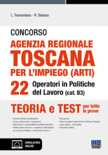 Concorso agenzia regionale toscana per l'impiego (ARTI). 22 operatori in Politiche del lavoro (cat. B3). Teoria e test per tutte le prove. Con software di simulazione