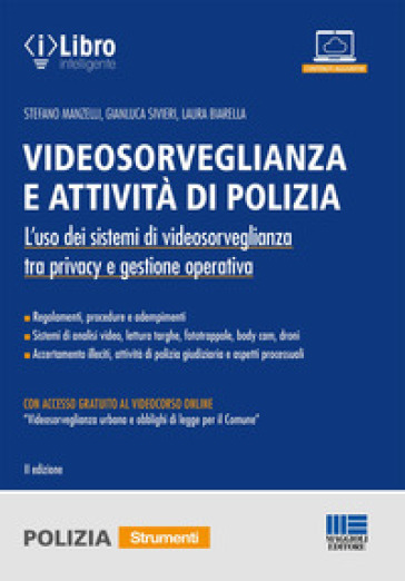 Videosorveglianza e attività di polizia. L'uso dei sistemi di videosorveglianza tra privacy e gestione operativa. Con accesso al videocorso «Videosorv