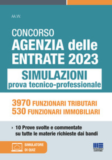 Concorso Agenzia delle Entrate 2023. Simulazioni prova tecnico-professionale. 3970 funzionari tributari, 530 funzionari immobiliari. 10 prove svolte e