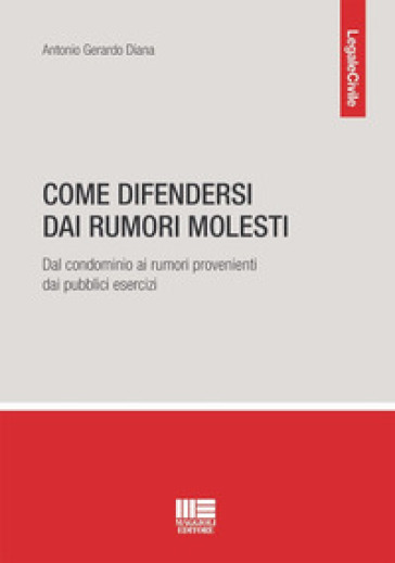Come difendersi dai rumori molesti. Dal condominio ai rumori provenienti dai pubblici esercizi