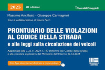Prontuario delle violazioni al codice della strada e alle leggi sulla circolazione dei veicoli 2025. Aggiornato alla L. 25.11.2024 n.177 (riforma Codice della strada) e alla circolare esplicativa del Ministero dell'Interno 20.12.2024. Con app. Con corso online