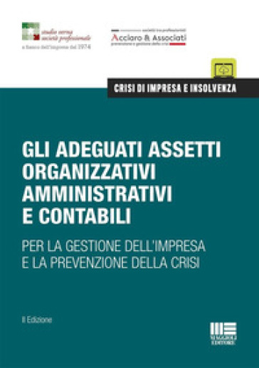 Gli Adeguati Assetti Organizzativi Amministrativi E Contabili. Per La Gestione Dell'impresa E La Prevenzione Della Crisi