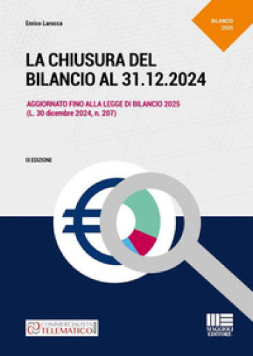 La chiusura del bilancio al 31.12.2024. Aggiornato fino alla legge di Bilancio 2025 (L. 30 dicembre 2024, n. 207)