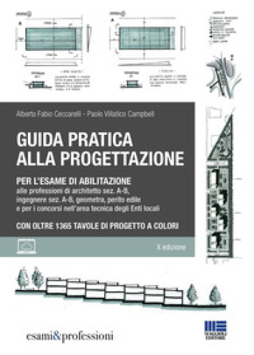 Guida pratica alla progettazione per l'esame di abilitazione alle professioni di architetto sez. A-B, ingegnere sez. A-B, geometra, perito edile e per i concorsi nell'area tecnica degli Enti locali. Con oltre 1365 tavole di progetto a colori. Con espansione online