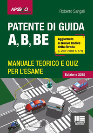 Manuale scuola guida 2026. Patente di guida A, B, BE. Manuale teorico e quiz per l'esame. Aggiornato al Nuovo Codice della Strada (L. 25/11/2024 n. 177). Con software di simulazione