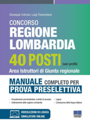 Concorso regione Lombardia 40 posti (vari profili). Area istruttori di giunta regionale. Manuale completo per la prova selettiva. Con simulatore online. Con video-lezioni di logica