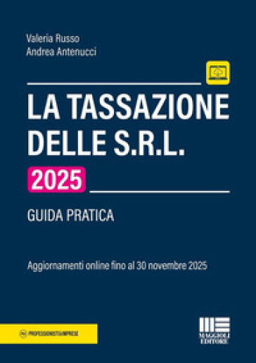 La tassazione delle S.R.L 2025. Guida pratica. Con aggiornamento online fino al 30 novembre 2025