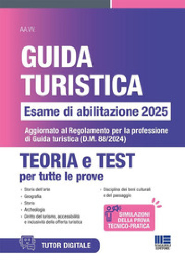 Concorso guida turistica. Esame di abilitazione 2025. Teoria e test. Aggiornato al Regolamento per la professione di Guida turistica (D.M. 88/2024). Con software di simulazione