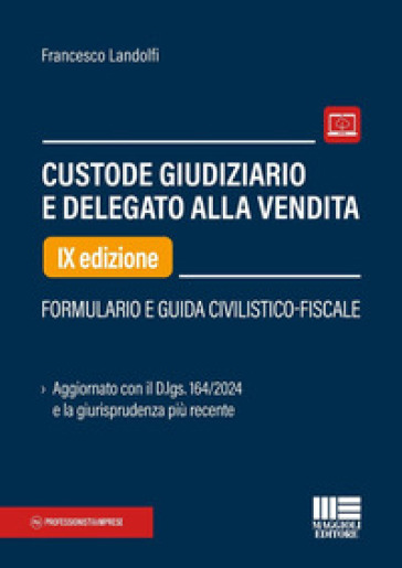 Custode giudiziario e delegato alla vendita. Formulario e guida civilistico-fiscale