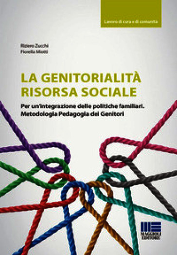 La genitorialità risorsa sociale. Per un'integrazione delle politiche familiari. Metodologia pedagogia dei genitori