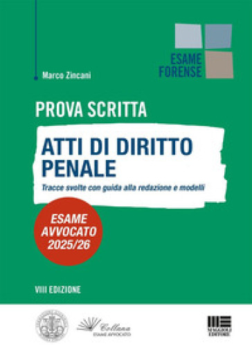 Prova scritta. Atti di diritto Penale. Tracce svolte con guida alla redazione e modelli. Esame avvocato 2025/2026