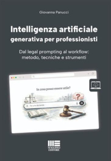 Intelligenza artificiale generativa per professionisti. Dal legal prompting al workflow: metodo, tecniche e strumenti. Con modelli, informative, guide pratiche e aggiornamenti