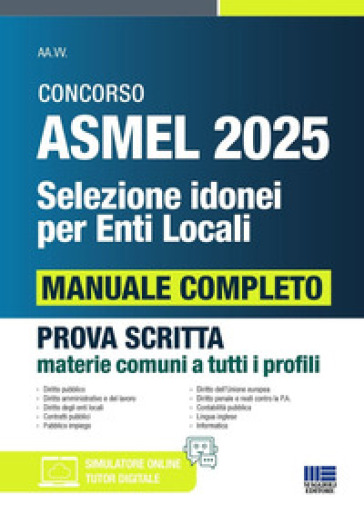 Concorso ASMEL 2025. Selezione idonei per enti locali. Manuale completo per la prova scritta conforme al bando. Prova scritta materie comuni a tutti i profili. Con software di simulazione