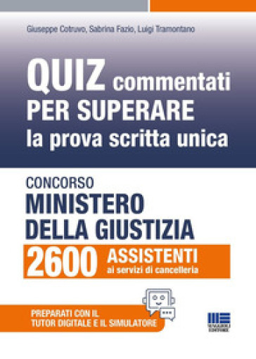 Concorso Ministero giustizia 2600 assistenti ai servizi di cancelleria. Quiz commentati per superare la prova scritta unica. Con simulatore. Con tutor digitale