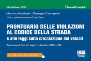 Prontuario delle violazioni al Codice della Strada e alle leggi sulla circolazione dei veicoli. Aggiornato al Decreto Legge 31 dicembre 2025, n. 200