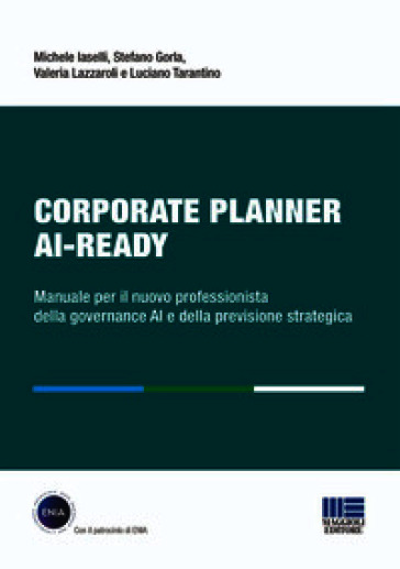 Corporate Planner AI Ready. Manuale per il nuovo professionista della governance AI e della previsione strategica