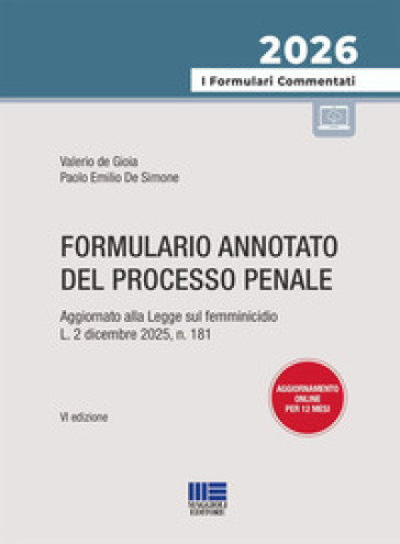 Formulario annotato del processo penale 2026. Aggiornato alla Legge sul femminicidio&nbsp;L. 2 dicembre 2025, n. 181. Con aggiornamenti online
