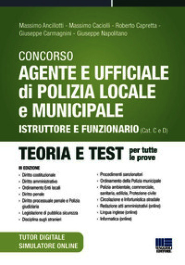 Concorso Agente e Ufficiale di Polizia Locale e Municipale (Concorso Vigile Urbano). Istruttore e funzionario (Cat. C e D). Teoria e test. Con simulatore online. Con tutor digitale