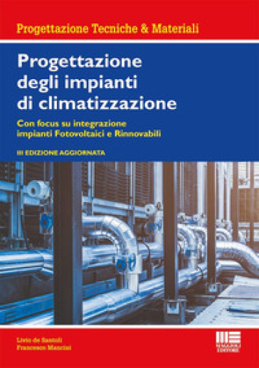 Progettazione degli impianti di climatizzazione. Con focus su integrazione&nbsp;impianti fotovoltaici e rinnovabili. Ediz. ampliata