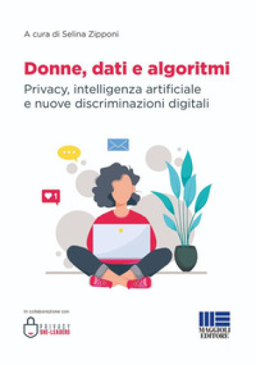 Donne, dati e algoritmi. Privacy, intelligenza artificiale e nuove discriminazioni digitali