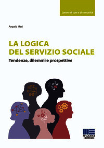 La logica del Servizio Sociale. Tendenze, dilemmi e prospettive