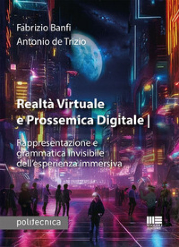 Realtà virtuale e prossemica digitale. Rappresentazione e&nbsp;grammatica invisibile&nbsp;dell'esperienza immersiva