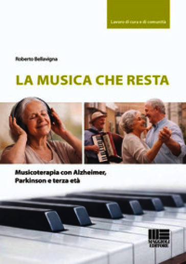 La musica che resta. Musicoterapia con alzheimer, Parkinson e terza età