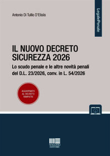 Il nuovo decreto sicurezza 2026. Lo scudo penale e le altre novità penali del D.L. 23/2026, conv. in L. 54/2026 aggiornato al decreto rimpatri