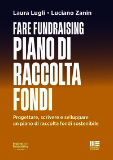 Fare fundraising. Piano di raccolta fondi. Progettare, scrivere e sviluppare un piano di raccolta fondi sostenibile