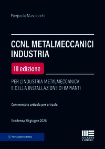 CCNL metalmeccanici industria. Per l'industria metalmeccanica e della installazione di impianti. Commentato articolo per articolo
