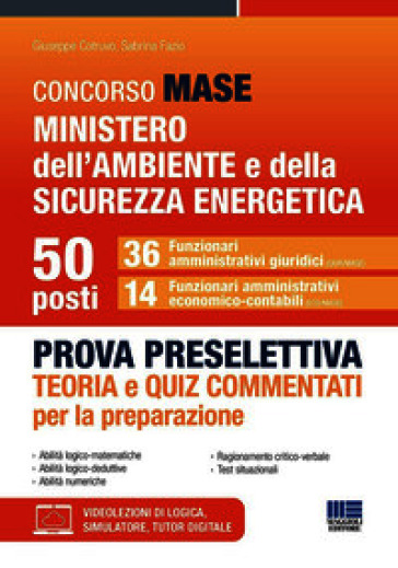 Concorso MASE Ministero dell'Ambiente e della Sicurezza energetica. 50 funzionari. Prova preselettiva. 36 funzionari amministrativi giuridici. 14 funzionari amministrativi economico-contabili. Teoria e quiz commentati per la preparazione