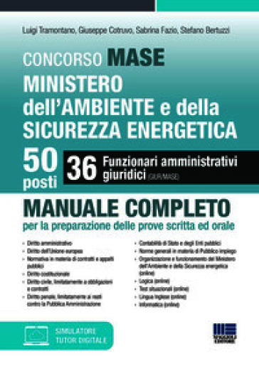 Concorso MASE. Ministero dell'Ambiente e della Sicurezza energetica. 50 posti. 36 funzionari amministrativi giuridici. Manuale completo per la preparazione delle prove scritta ed orale. Con simulatore. Con tutor digitale