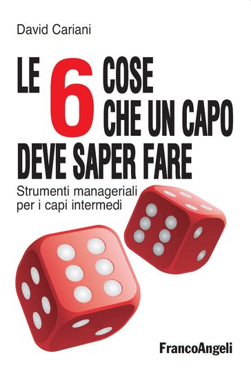 Le 6 cose che un capo deve saper fare. Strumenti manageriali per i capi intermedi