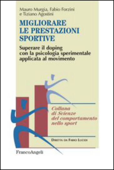 Migliorare Le Prestazioni Sportive. Superare Il Doping Con La Psicologia Sperimentale Applicata Al Movimento