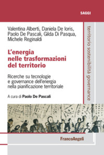 L'energia nelle trasformazioni del territorio. Ricerche su tecnologie e governance dell'energia nella pianificazione territoriale