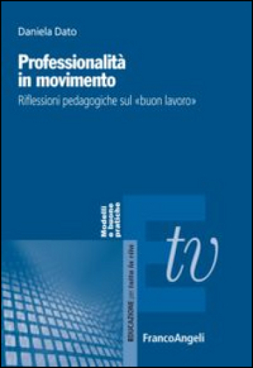 Professionalità In Movimento. Riflessioni Pedagogiche Sul «Buon Lavoro»