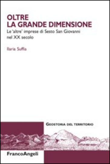 Oltre La Grande Dimensione. Le «Altre» Imprese Di Sesto San Giovanni Nel Xx Secolo