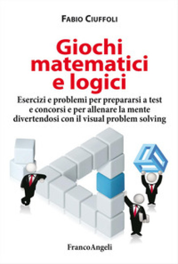GIOCHI MATEMATICI E LOGICI. ESERCIZI E P