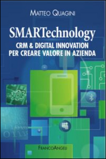 Smartechnology. Crm &amp; Digital Innovation per creare valore in azienda