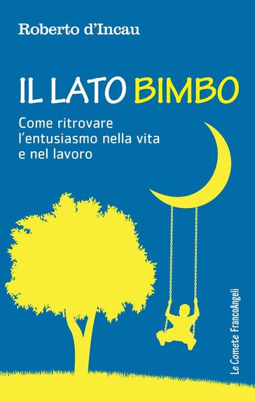 Il Lato Bimbo. Come ritrovare l'entusiasmo nella vita e nel lavoro